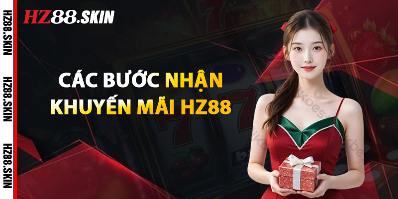 Các Bước Nhận Khuyến Mãi HZ88