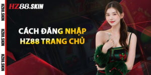 Cách Đăng Nhập HZ88 Trang Chủ