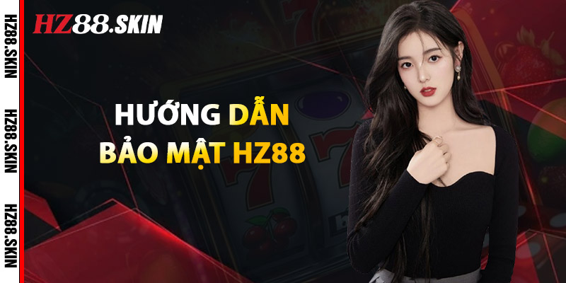 Hướng Dẫn Bảo Mật HZ88