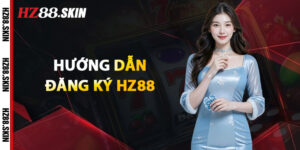 Hướng Dẫn Đăng Ký HZ88