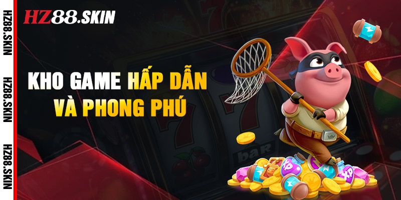 Phá đảo 4 chuyên mục gây sốt tại nhà cái HZ88