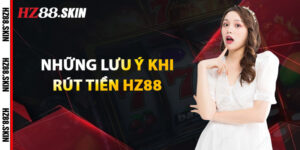 Những Lưu Ý Khi Rút Tiền HZ88
