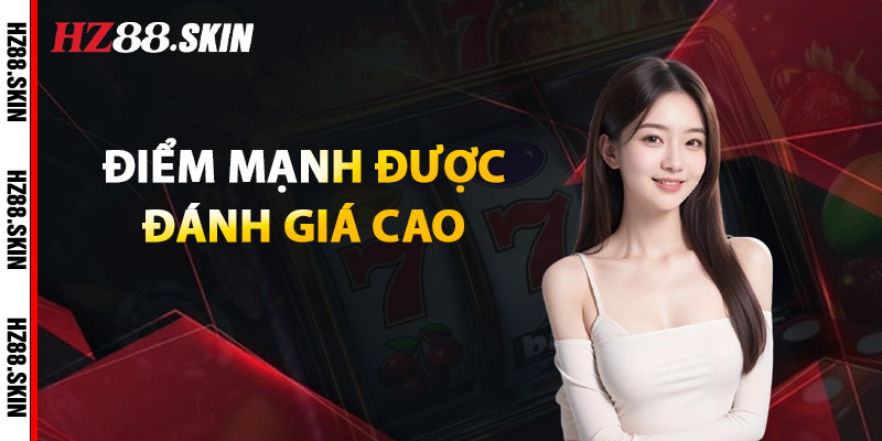 Những điểm mạnh nổi bật của Nhà Cái HZ88 được đánh giá cao